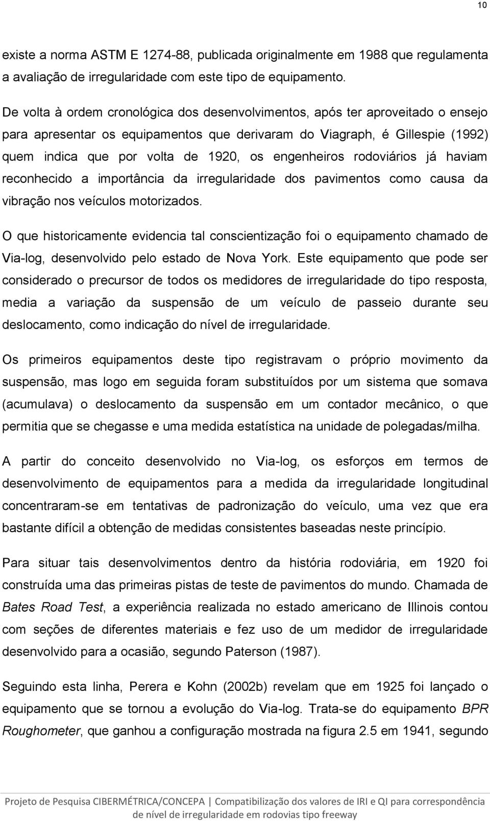 engenheiros rodoviários já haviam reconhecido a importância da irregularidade dos pavimentos como causa da vibração nos veículos motorizados.