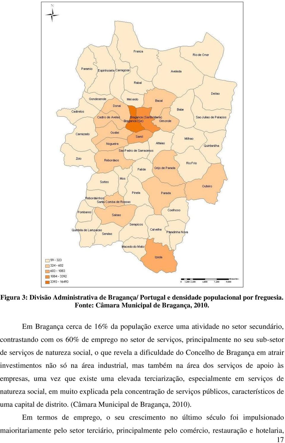 social, o que revela a dificuldade do Concelho de Bragança em atrair investimentos não só na área industrial, mas também na área dos serviços de apoio às empresas, uma vez que existe uma elevada