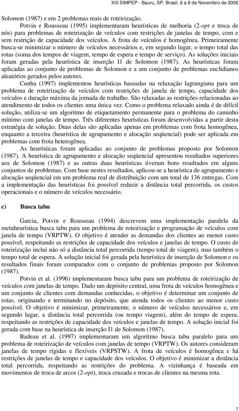 dos veículos. A frota de veículos é homogênea.