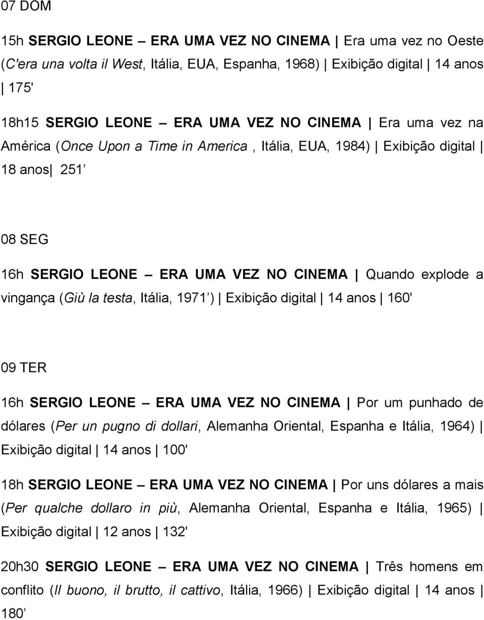 16h SERGIO LEONE ERA UMA VEZ NO CINEMA Quando explode a vingança (Giù la testa, Itália, 1971 ) Exibição digital 14 anos 160' 09 TER 16h SERGIO LEONE