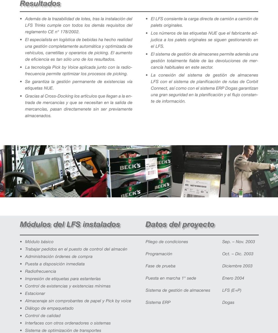 El aumento de eficiencia es tan sólo uno de los resultados. La tecnología Pick by Voice aplicada junto con la radiofrecuencia permite optimizar los procesos de picking.