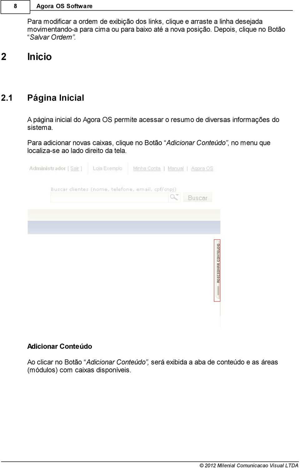 1 Página Inicial A página inicial do Agora OS permite acessar o resumo de diversas informações do sistema.