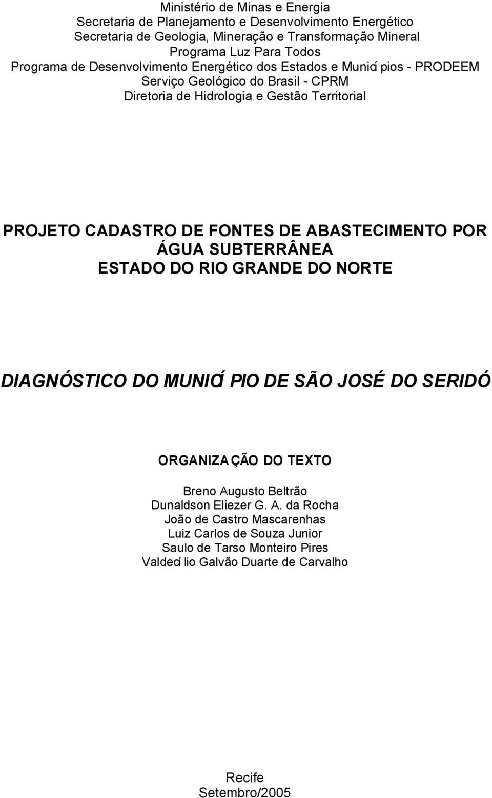 DE FONTES DE ABASTECIMENTO POR ÁGUA SUBTERRÂNEA ESTADO DO RIO GRANDE DO NORTE DIAGNÓSTICO DO MUNICÍ PIO DE SÃO JOSÉ DO SERIDÓ ORGANIZAÇÃO DO TEXTO Breno Augusto Beltrão