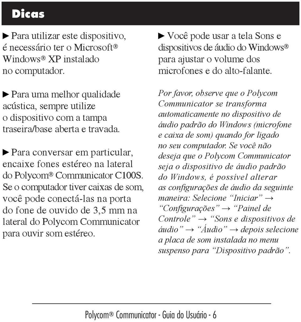 Para conversar em particular, encaixe fones estéreo na lateral do Polycom Communicator C100S.