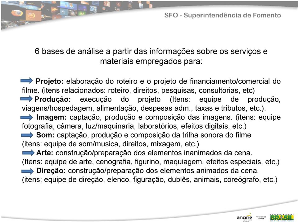 (itens: equipe fotografia, câmera, luz/maquinaria, laboratórios, efeitos digitais, etc.