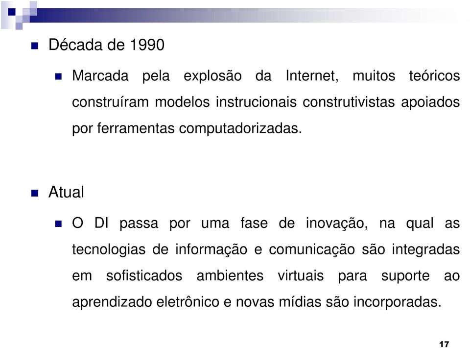 Atual O DI passa por uma fase de inovação, na qual as tecnologias de informação e comunicação