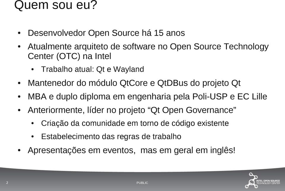 Intel Mantenedor do módulo QtCore e QtDBus do projeto Qt MBA e duplo diploma em engenharia pela Poli-USP e EC Lille