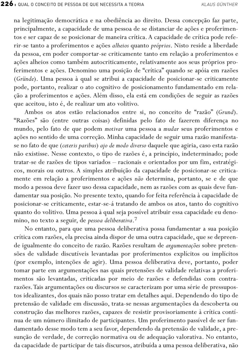 a capacidade de crítica pode referir-se tanto a proferimentos e ações alheios quanto próprios.