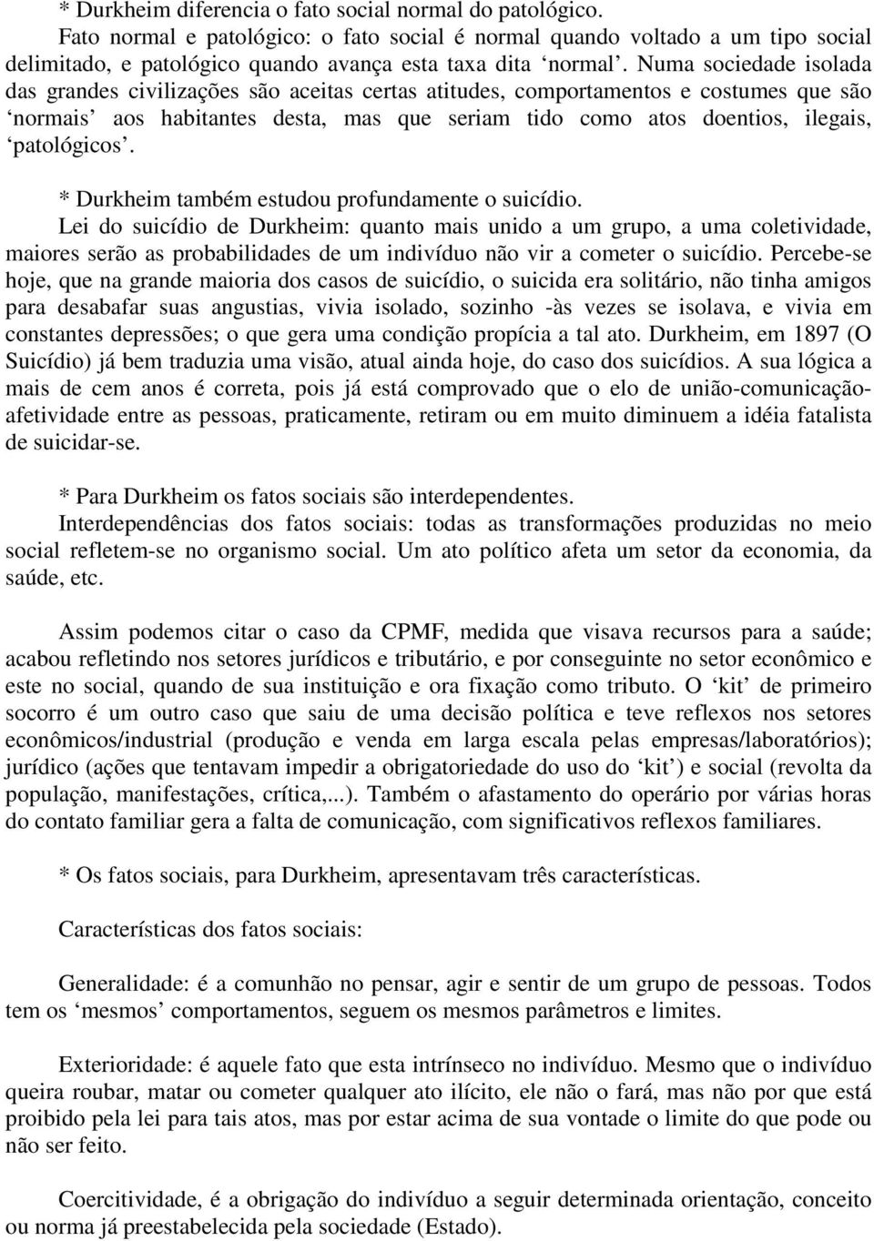 patológicos. * Durkheim também estudou profundamente o suicídio.