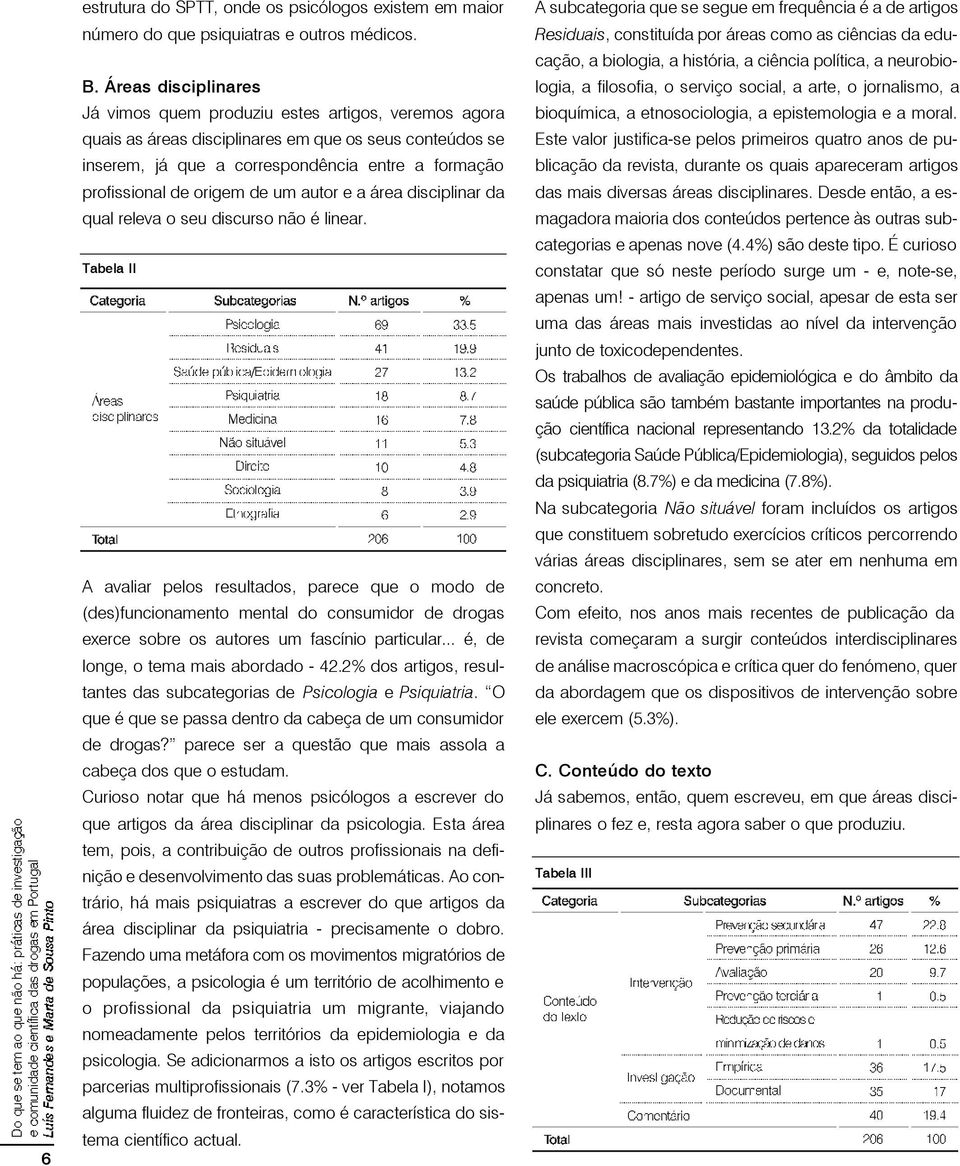 origem de um autor e a área disciplinar da qual releva o seu discurso não é linear.