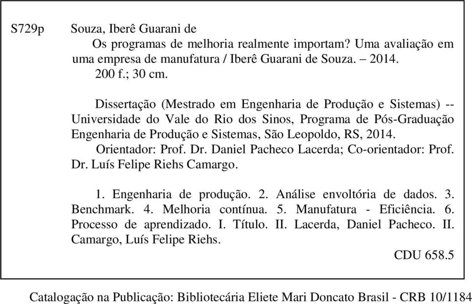 Orientador: Prof. Dr. Daniel Pacheco Lacerda; Co-orientador: Prof. Dr. Luís Felipe Riehs Camargo. 1. Engenharia de produção. 2. Análise envoltória de dados. 3. Benchmark. 4.