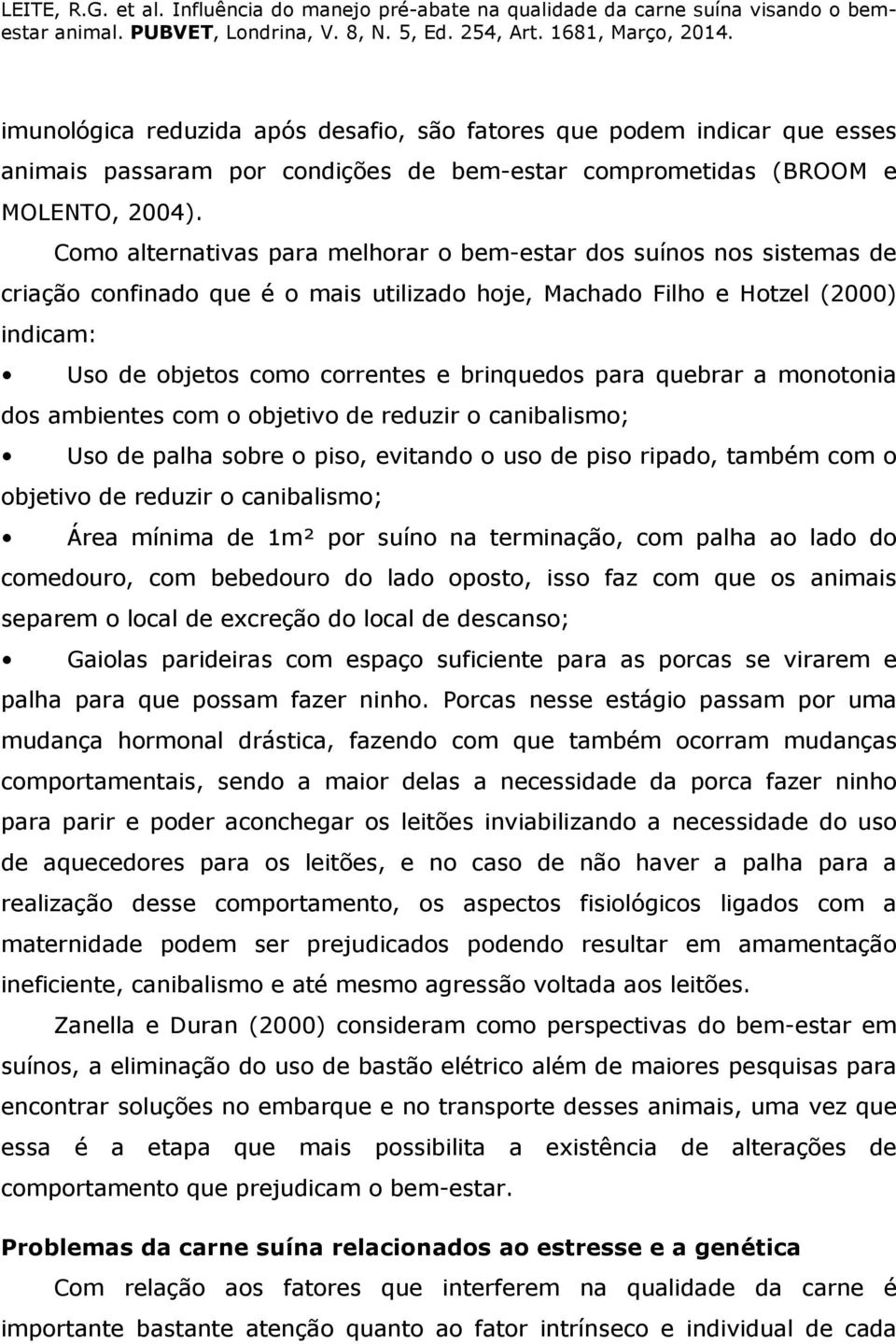 para quebrar a monotonia dos ambientes com o objetivo de reduzir o canibalismo; Uso de palha sobre o piso, evitando o uso de piso ripado, também com o objetivo de reduzir o canibalismo; Área mínima