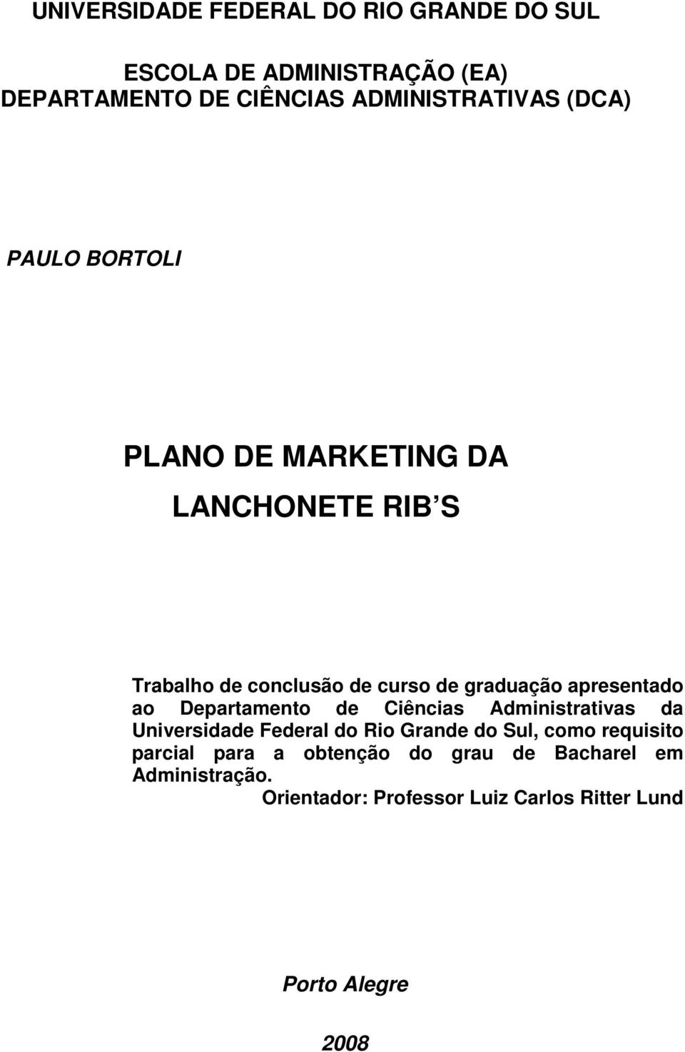 ao Departamento de Ciências Administrativas da Universidade Federal do Rio Grande do Sul, como requisito parcial