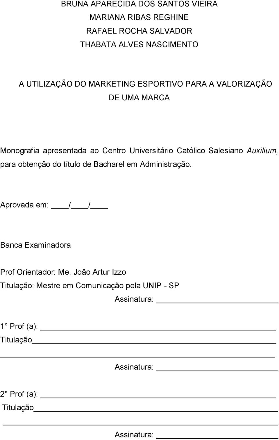 Auxilium, para obtenção do título de Bacharel em Administração. Aprovada em: / / Banca Examinadora Prof Orientador: Me.