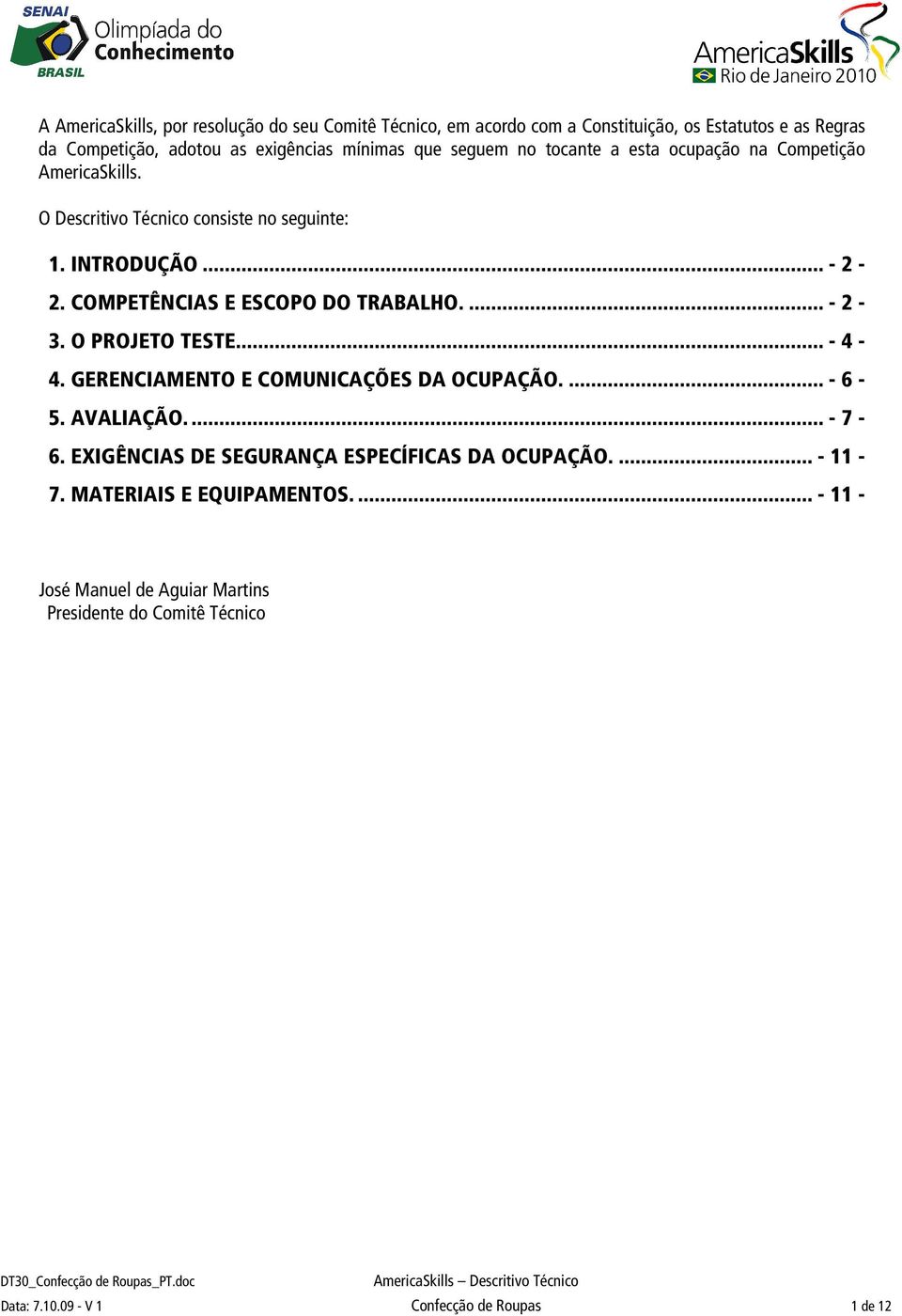 COMPETÊNCIAS E ESCOPO DO TRABALHO.... - 2-3. O PROJETO TESTE... - 4-4. GERENCIAMENTO E COMUNICAÇÕES DA OCUPAÇÃO.... - 6-5. AVALIAÇÃO.... - 7-6.