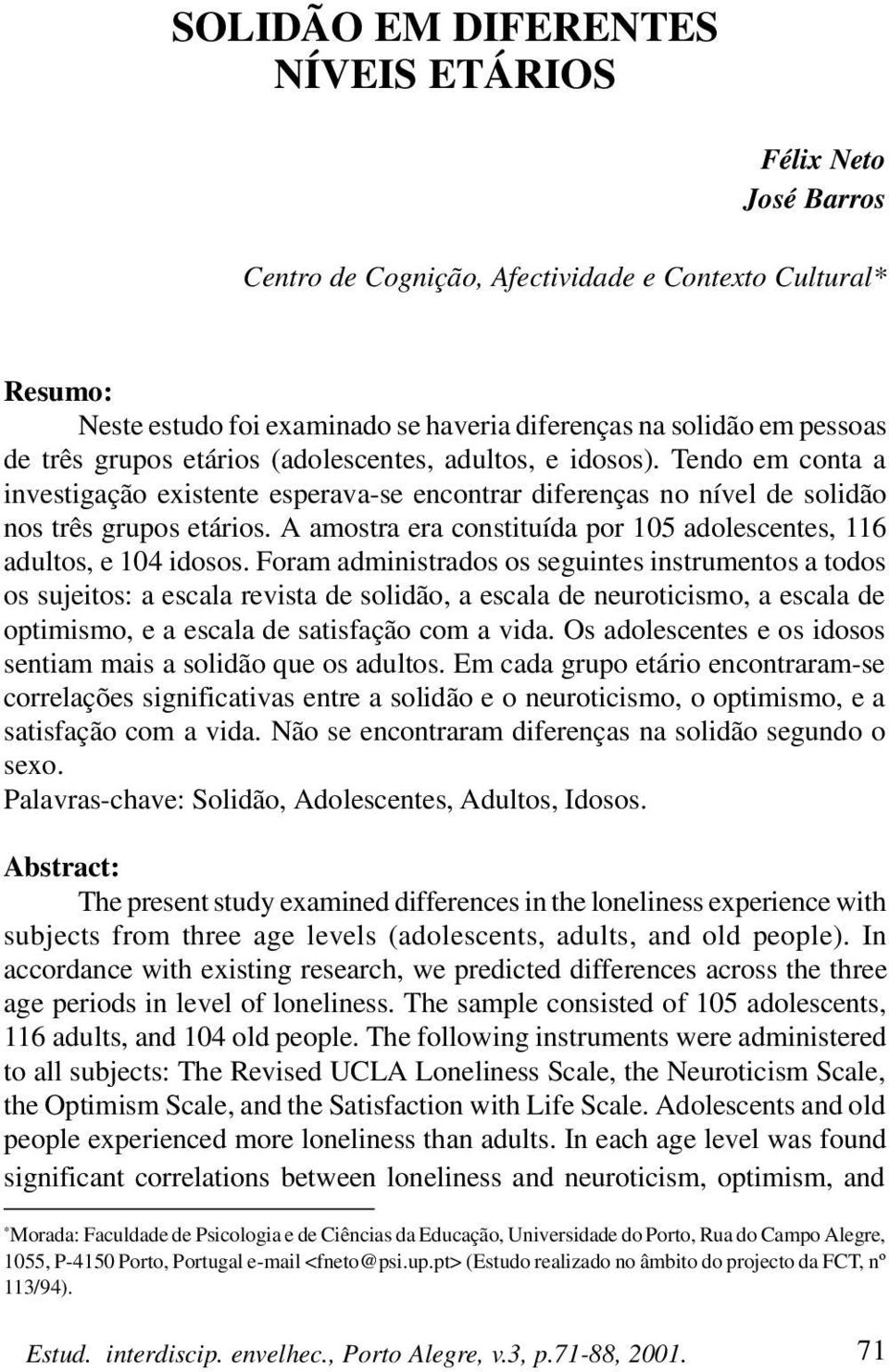 A amostra era constituída por 105 adolescentes, 116 adultos, e 104 idosos.