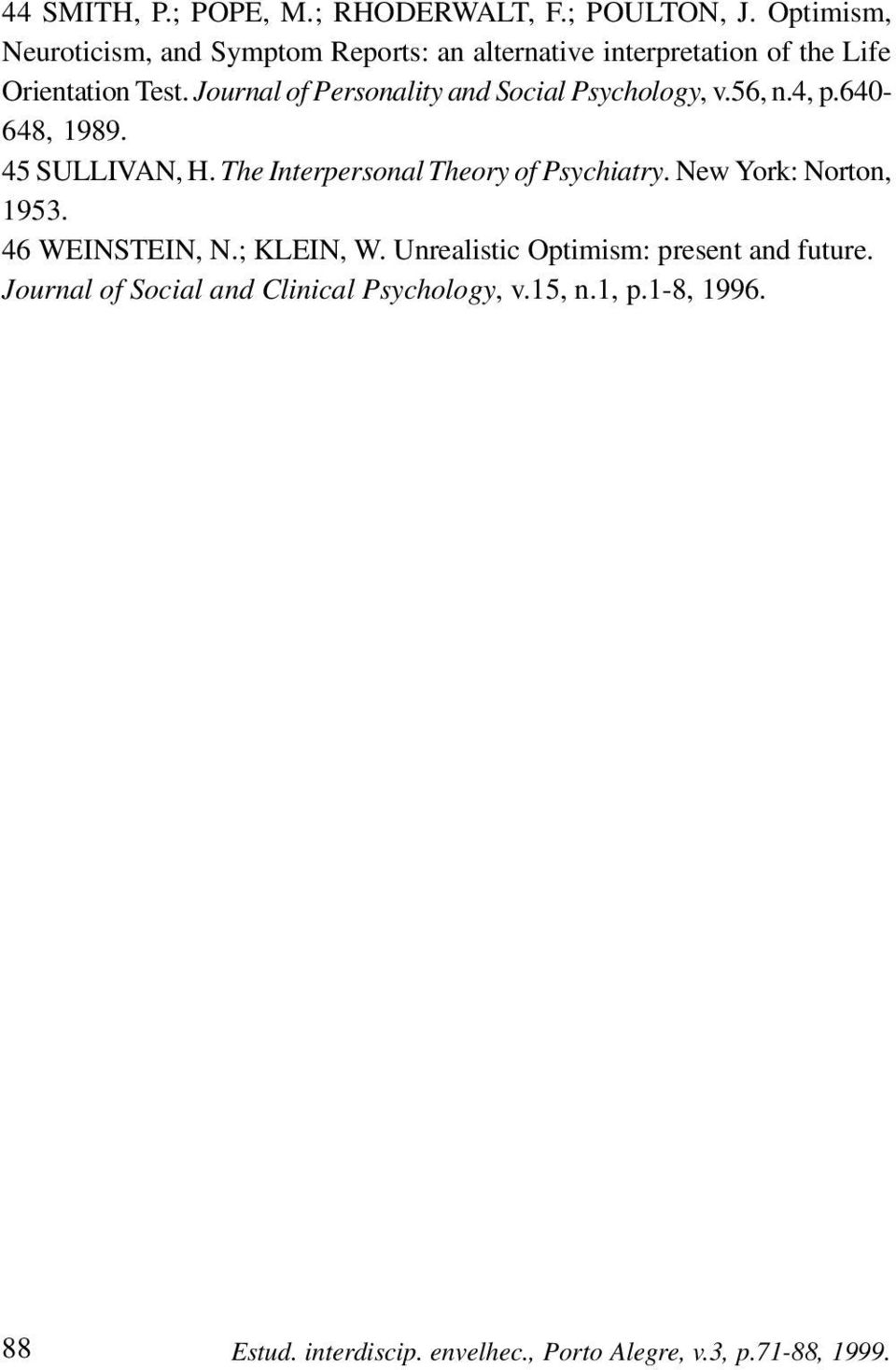 Journal of Personality and Social Psychology, v.56, n.4, p.640-648, 1989. 45 SULLIVAN, H. The Interpersonal Theory of Psychiatry.