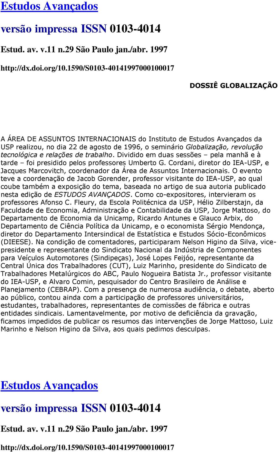 tecnológica e relações de trabalho. Dividido em duas sessões pela manhã e à tarde foi presidido pelos professores Umberto G.