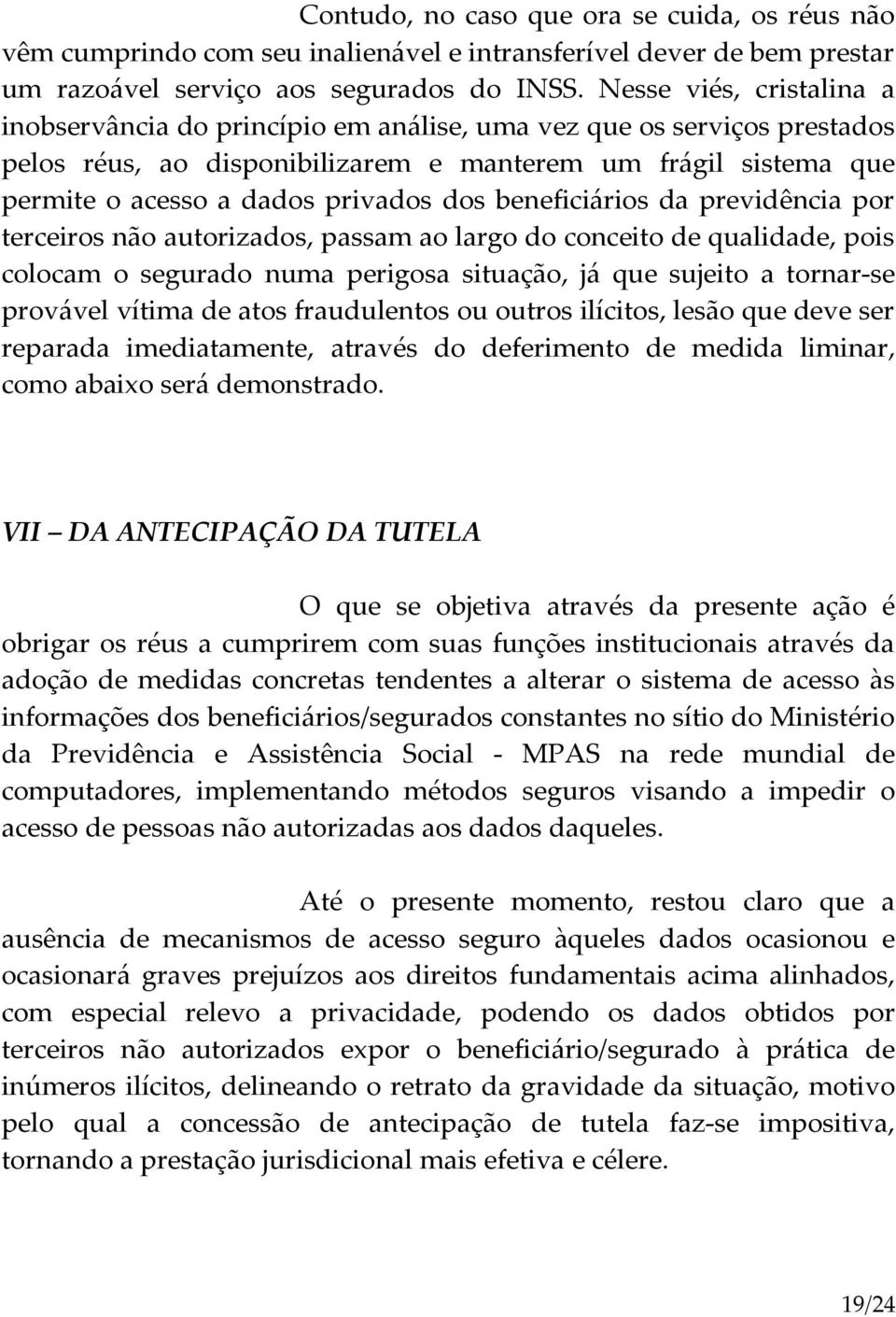 dos beneficiários da previdência por terceiros não autorizados, passam ao largo do conceito de qualidade, pois colocam o segurado numa perigosa situação, já que sujeito a tornar-se provável vítima de