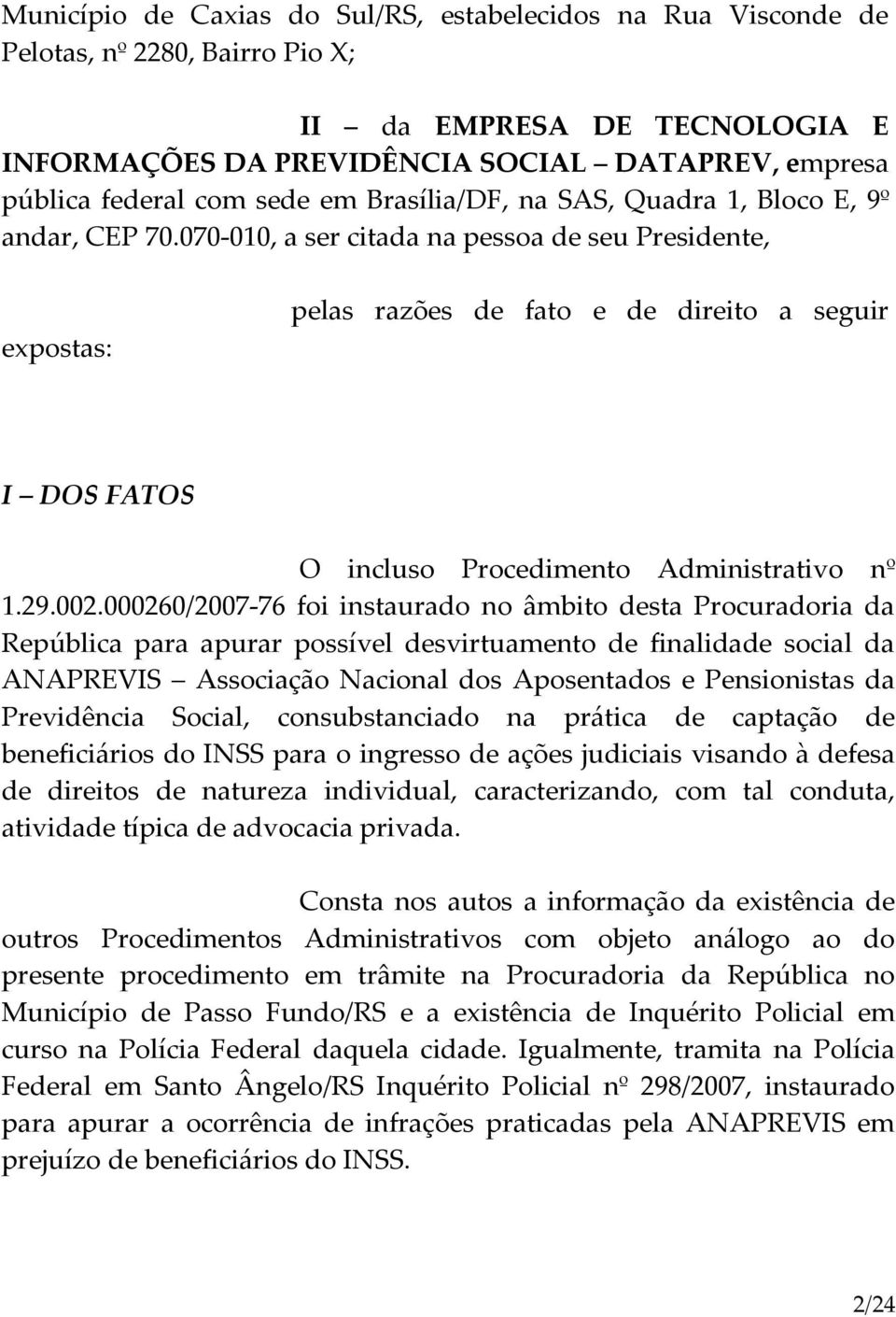 070-010, a ser citada na pessoa de seu Presidente, expostas: pelas razões de fato e de direito a seguir I DOS FATOS O incluso Procedimento Administrativo nº 1.29.002.