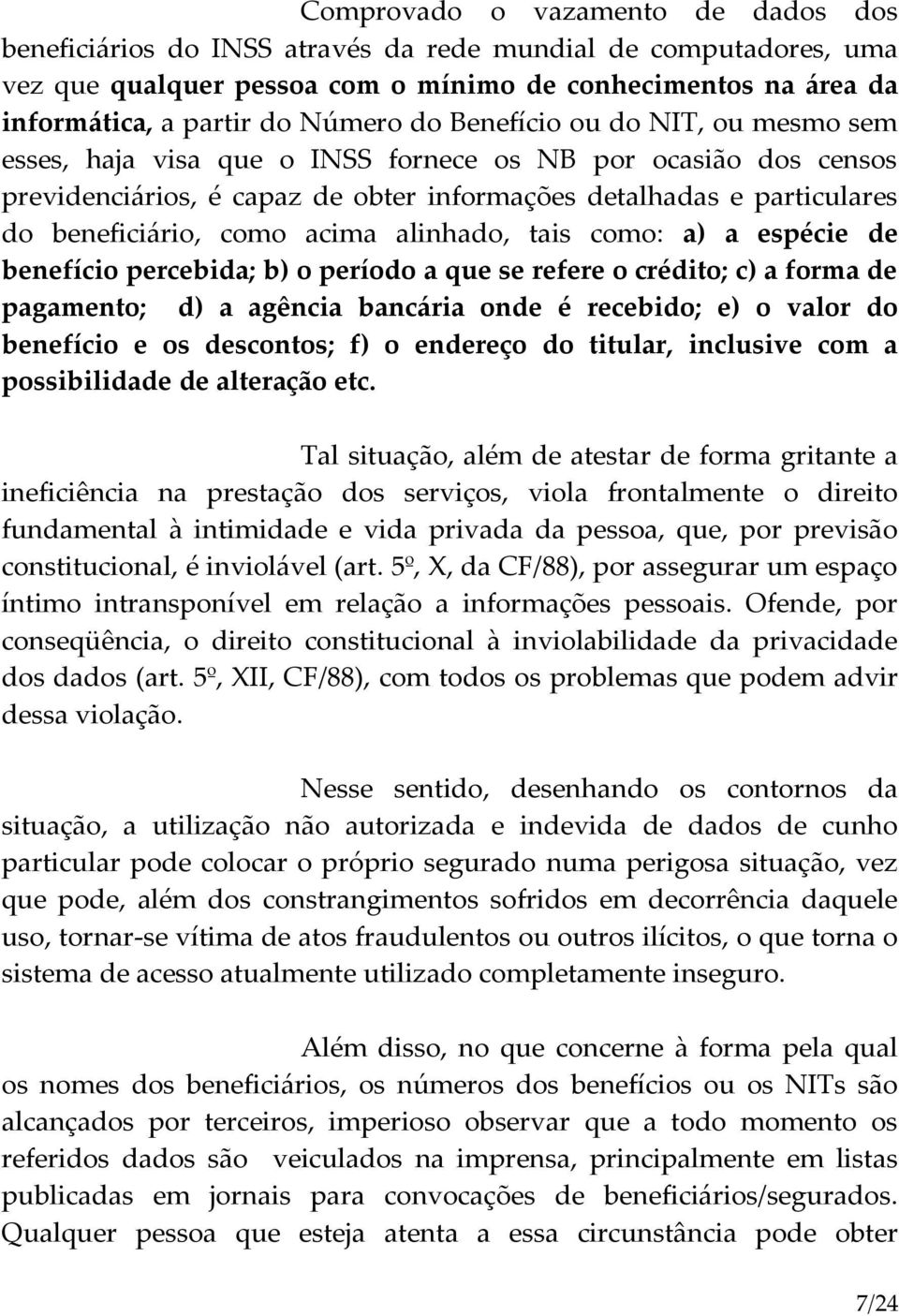 acima alinhado, tais como: a) a espécie de benefício percebida; b) o período a que se refere o crédito; c) a forma de pagamento; d) a agência bancária onde é recebido; e) o valor do benefício e os