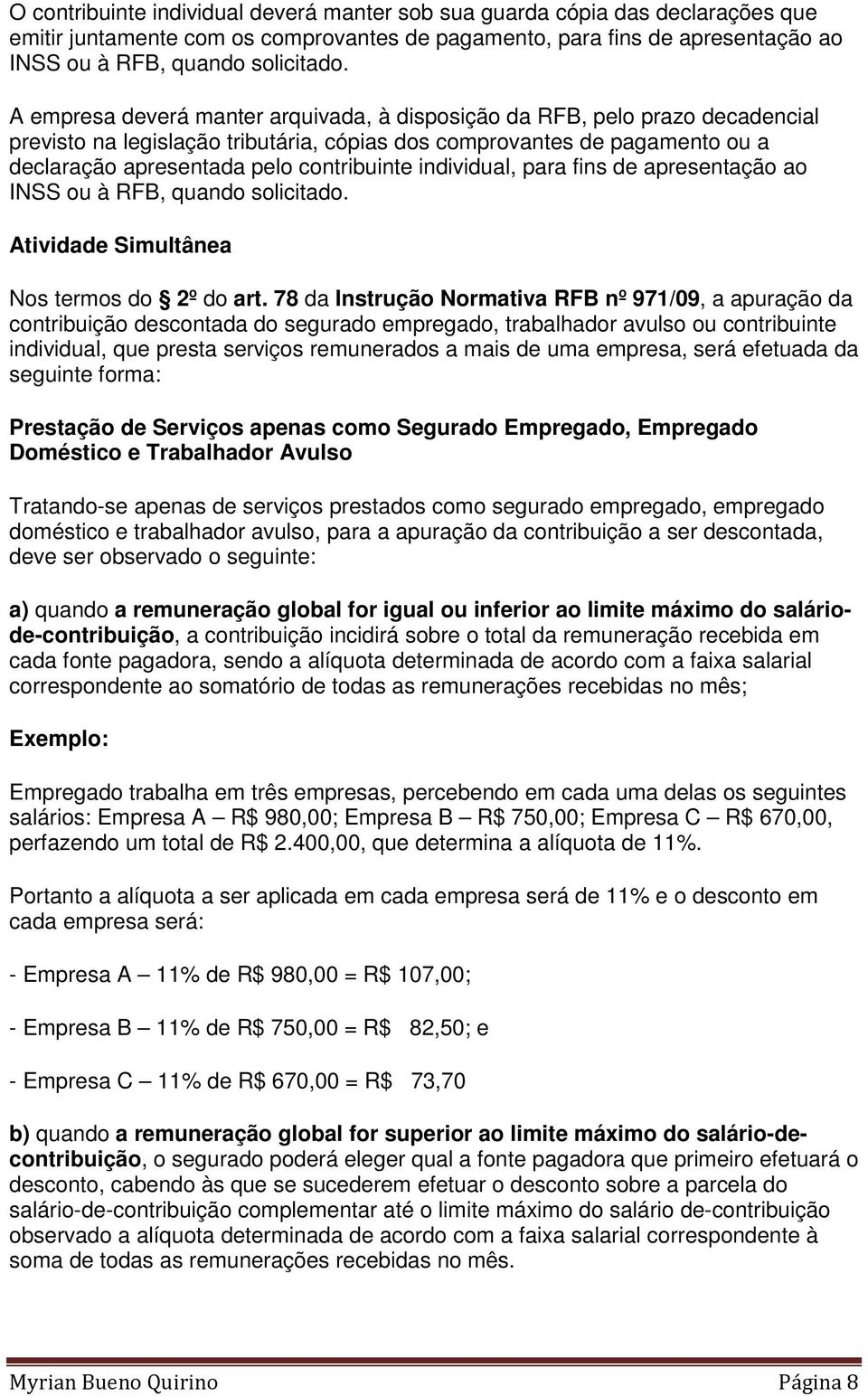 individual, para fins de apresentação ao INSS ou à RFB, quando solicitado. Atividade Simultânea Nos termos do 2º do art.