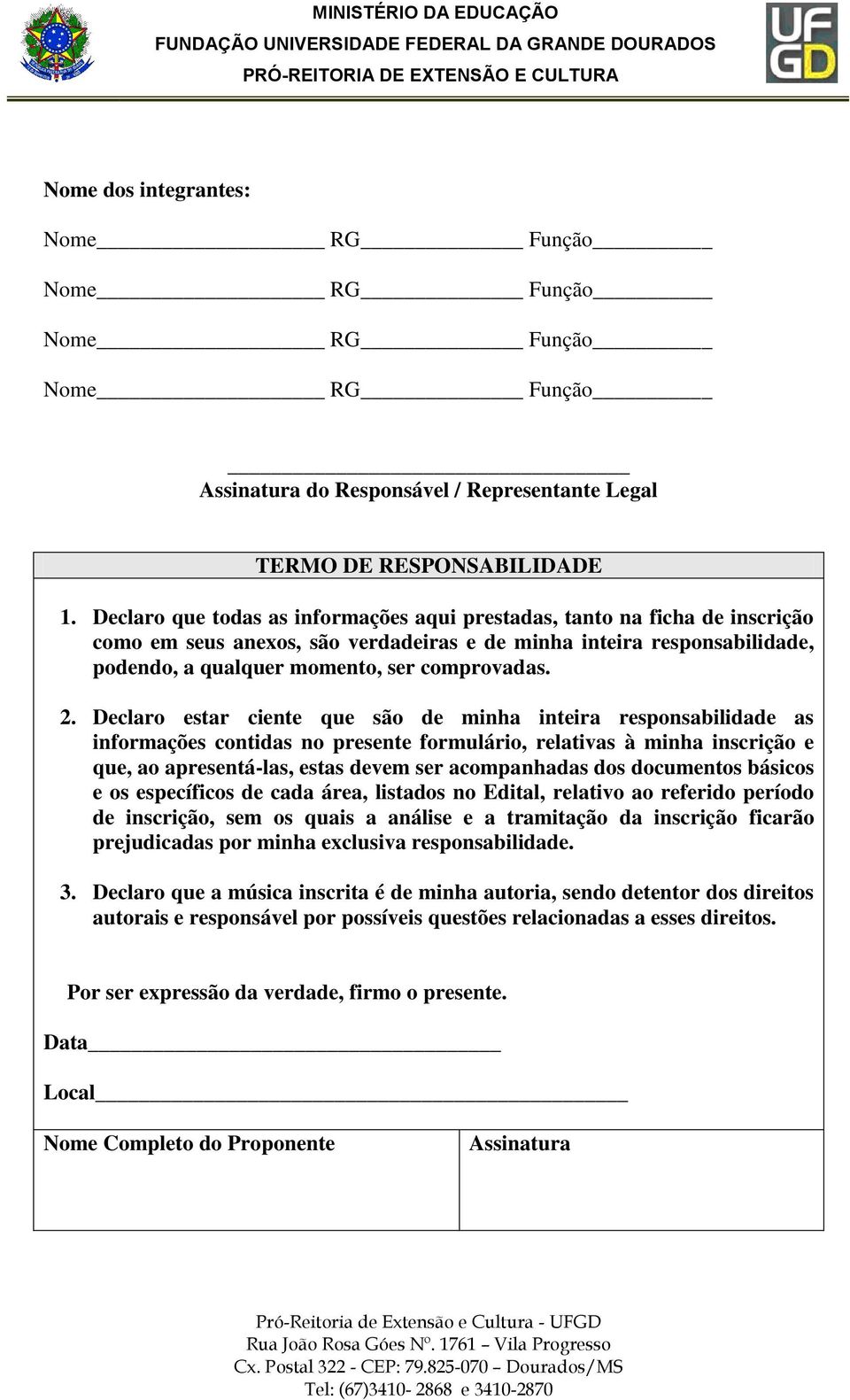 Declaro estar ciente que são de minha inteira responsabilidade as informações contidas no presente formulário, relativas à minha inscrição e que, ao apresentá-las, estas devem ser acompanhadas dos