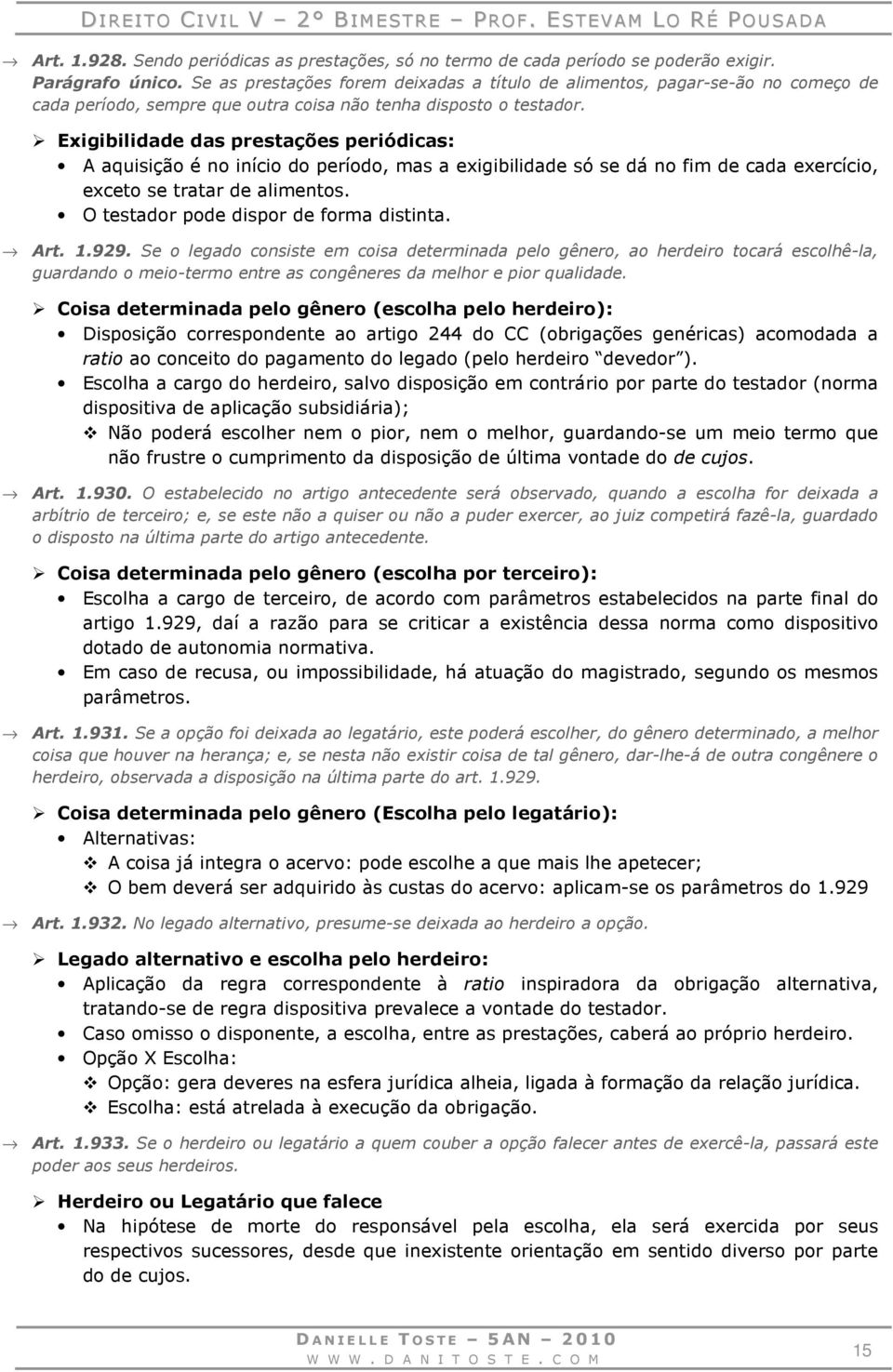 Exigibilidade das prestações periódicas: A aquisição é no início do período, mas a exigibilidade só se dá no fim de cada exercício, exceto se tratar de alimentos.