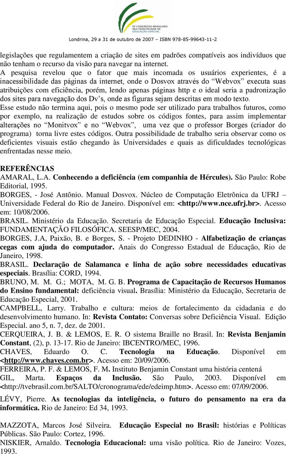 lendo apenas páginas http e o ideal seria a padronização dos sites para navegação dos Dv s, onde as figuras sejam descritas em modo texto.