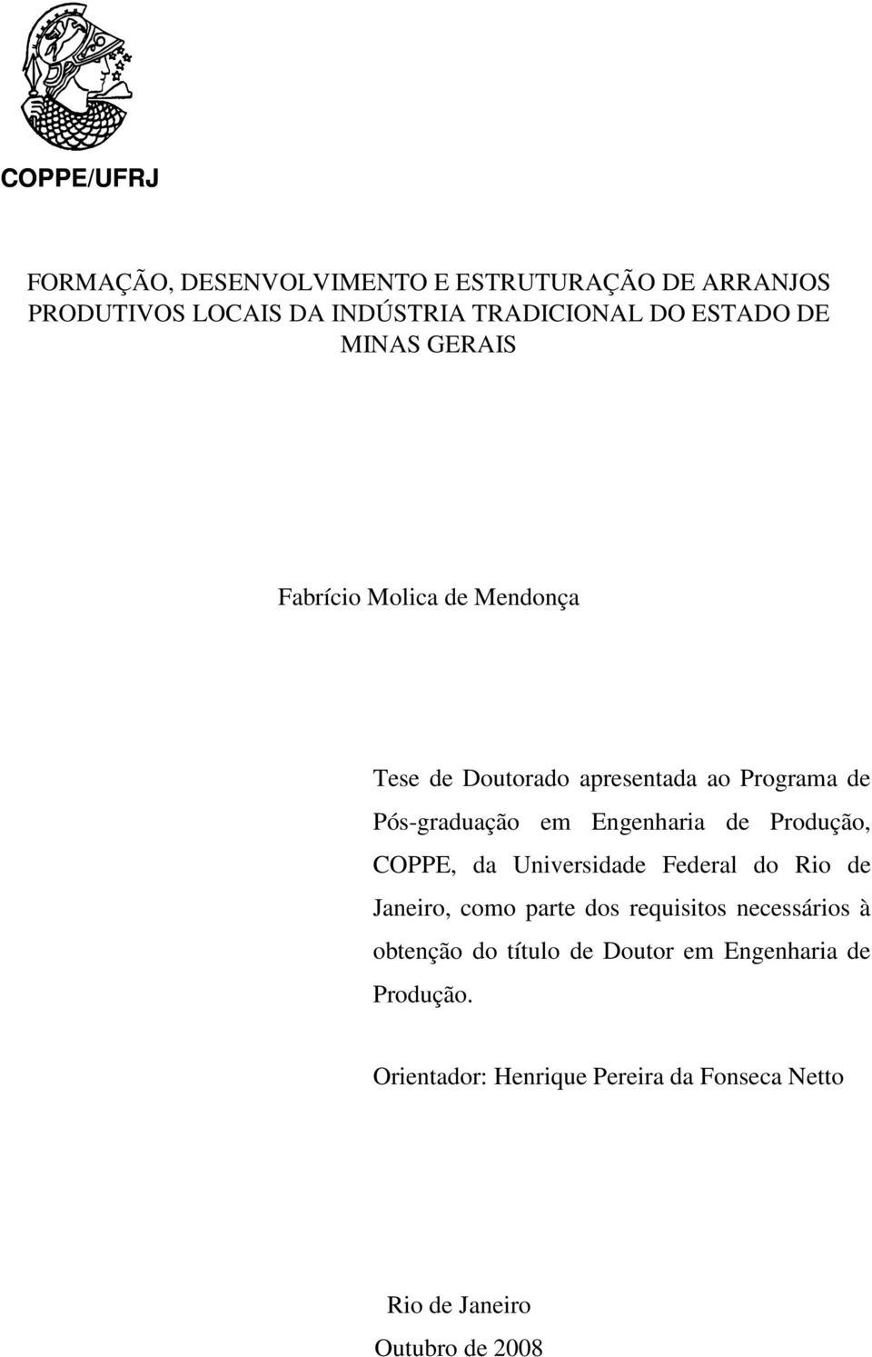 de Produção, COPPE, da Universidade Federal do Rio de Janeiro, como parte dos requisitos necessários à obtenção do