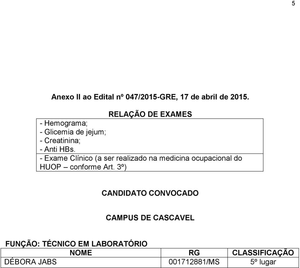 - Exame Clínico (a ser realizado na medicina ocupacional do HUOP conforme Art.