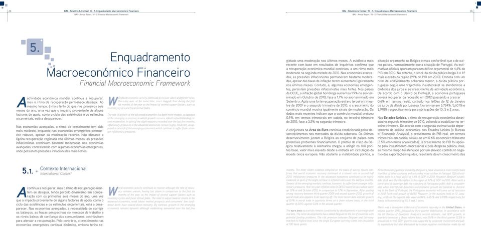 Enquadramento Macroeconómico Financeiro Financial Macroeconomic Framework actividade económica mundial continua a recuperar, mas o ritmo da recuperação permanece desigual.