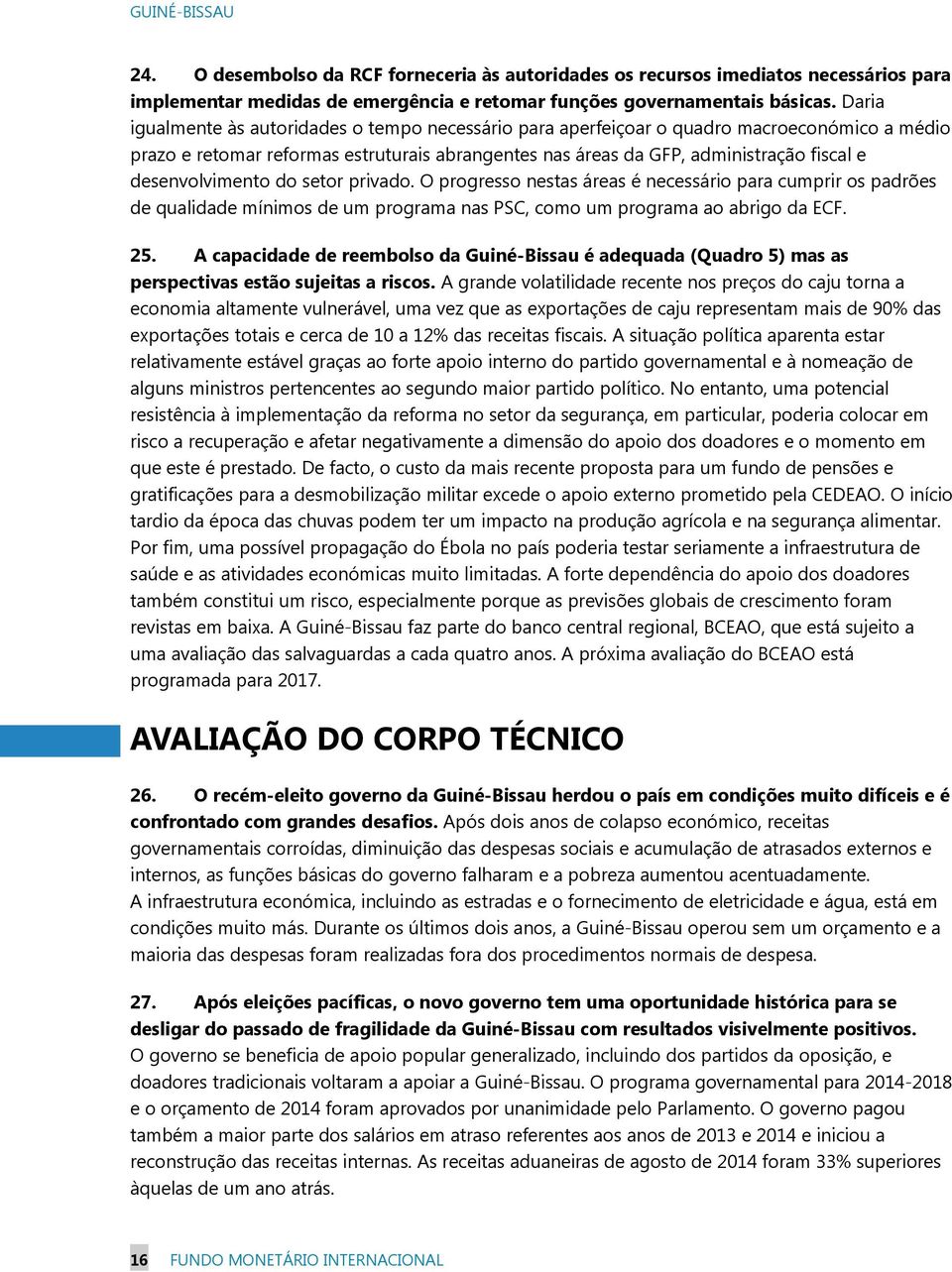 desenvolvimento do setor privado. O progresso nestas áreas é necessário para cumprir os padrões de qualidade mínimos de um programa nas PSC, como um programa ao abrigo da ECF. 25.