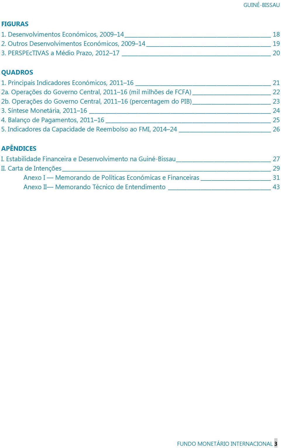 Operações do Governo Central, 2011 16 (percentagem do PIB) 23 3. Síntese Monetária, 2011 16 24 4. Balanço de Pagamentos, 2011 16 25 5.