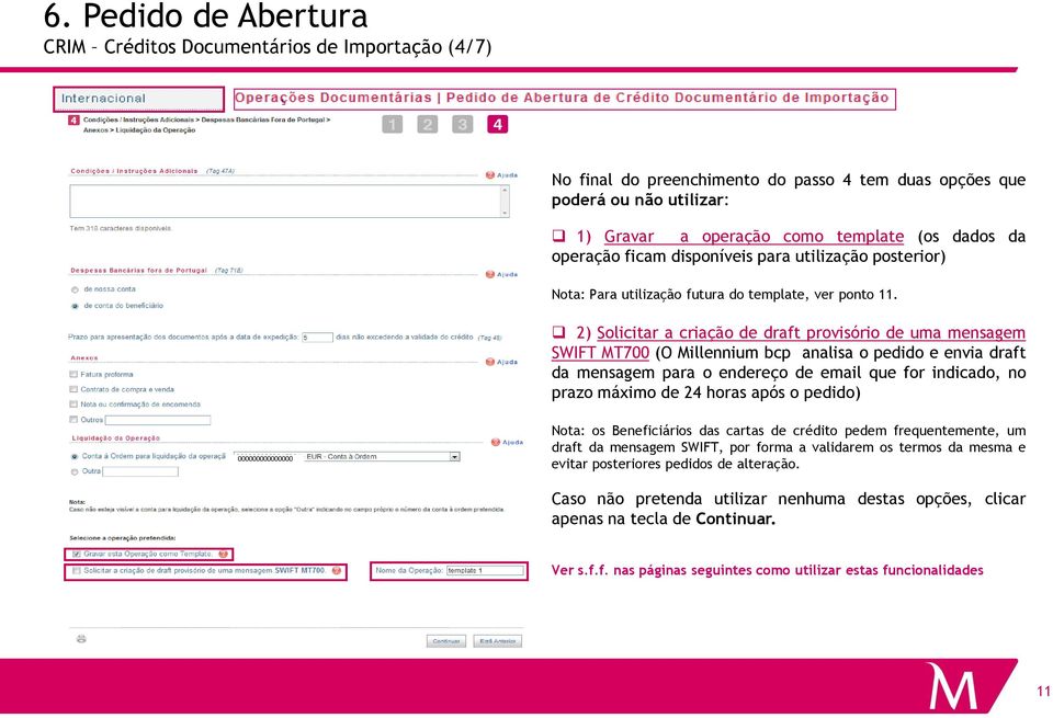 2) Solicitar a criação de draft provisório de uma mensagem SWIFT MT700 (O Millennium bcp analisa o pedido e envia draft da mensagem para o endereço de email que for indicado, no prazo máximo de 24