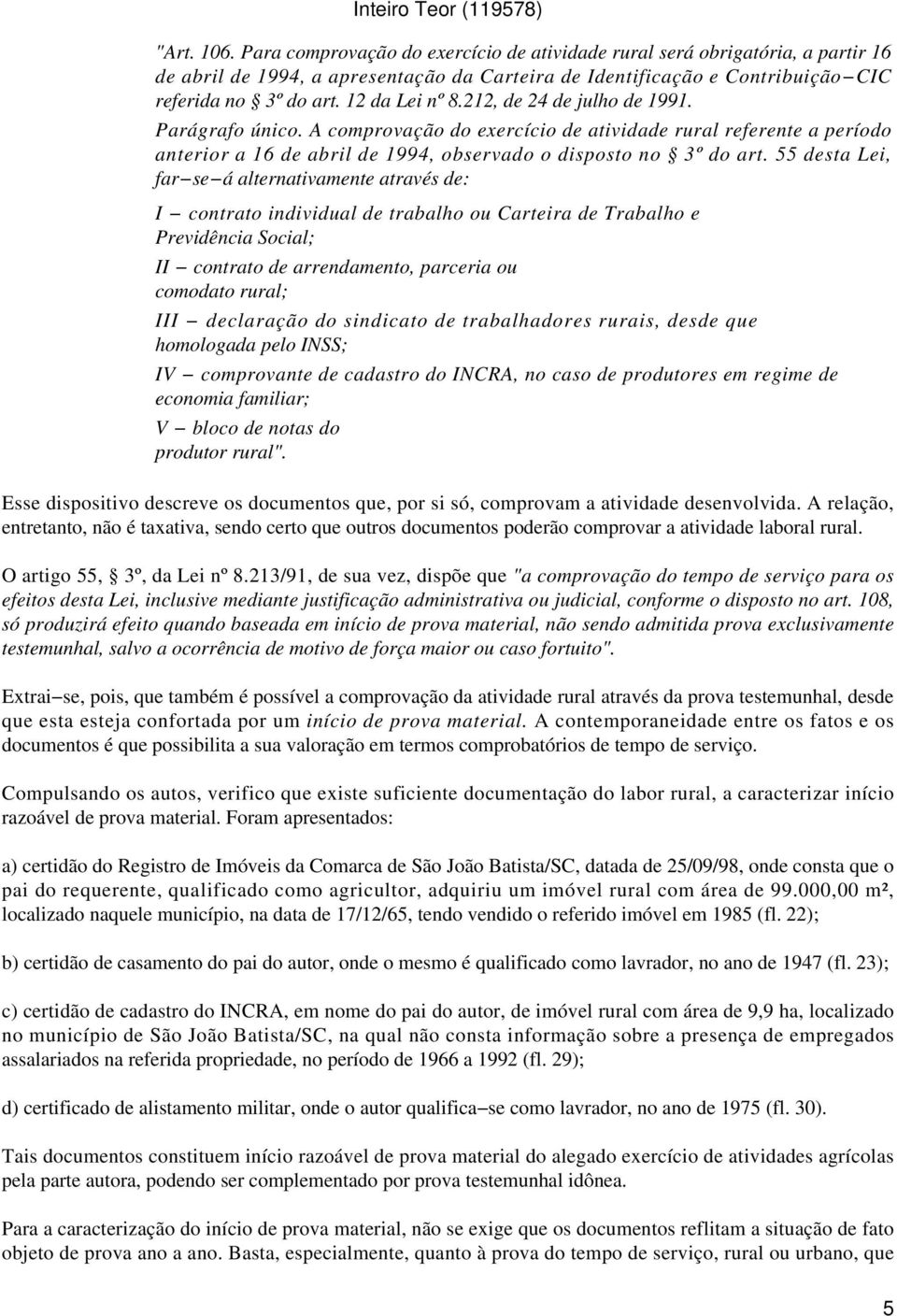 55 desta Lei, far se á alternativamente através de: I contrato individual de trabalho ou Carteira de Trabalho e Previdência Social; II contrato de arrendamento, parceria ou comodato rural; III