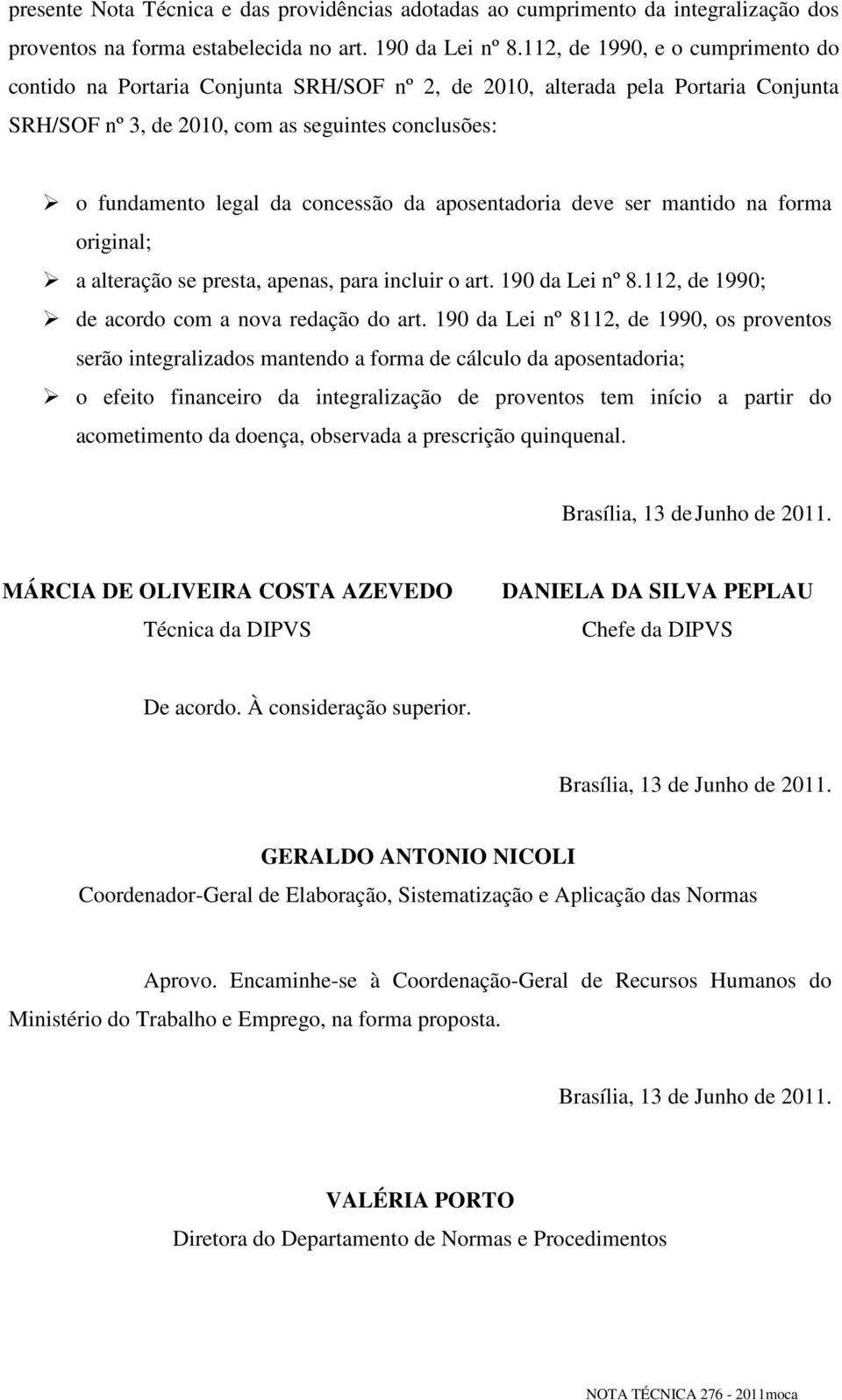 concessão da aposentadoria deve ser mantido na forma original; a alteração se presta, apenas, para incluir o art. 190 da Lei nº 8.112, de 1990; de acordo com a nova redação do art.