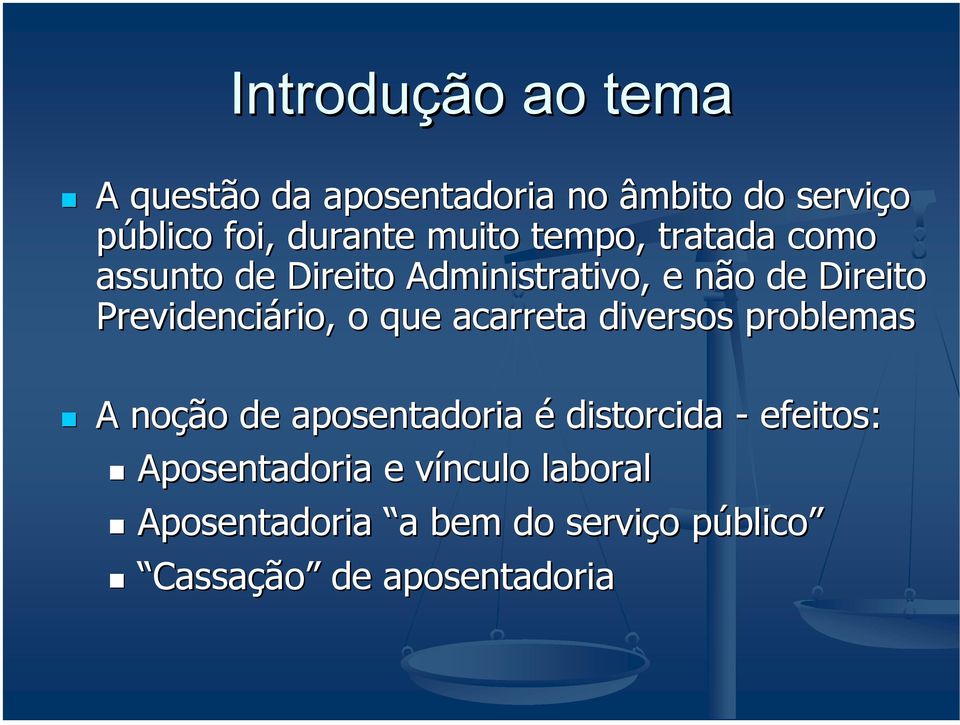 que acarreta diversos problemas A noção de aposentadoria é distorcida - efeitos: Aposentadoria