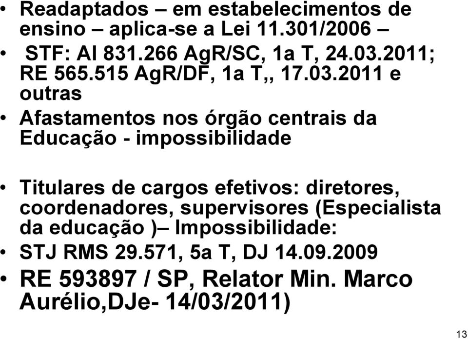 2011 e outras Afastamentos nos órgão centrais da Educação - impossibilidade Titulares de cargos efetivos: