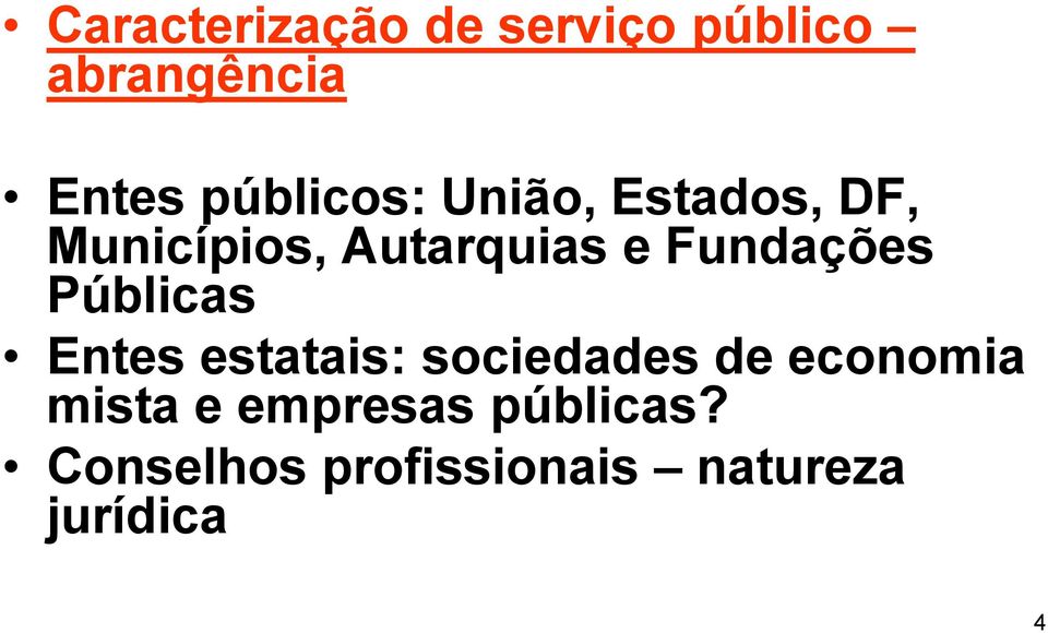 Fundações Públicas Entes estatais: sociedades de economia