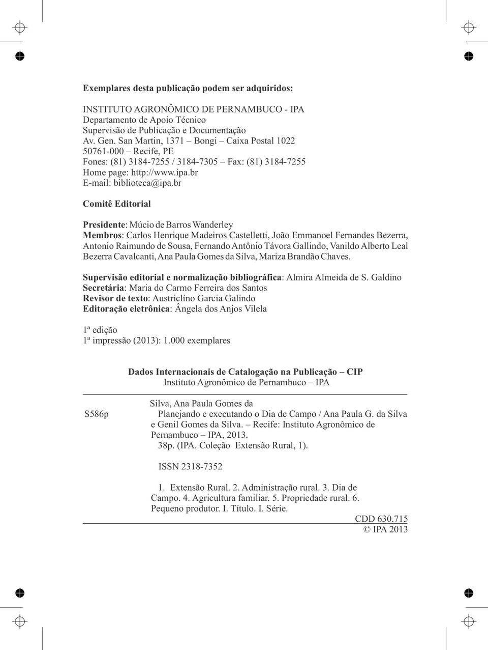 br Comitê Editorial Presidente: Múcio de Barros Wanderley Membros: Carlos Henrique Madeiros Castelletti, João Emmanoel Fernandes Bezerra, Antonio Raimundo de Sousa, Fernando Antônio Távora Gallindo,