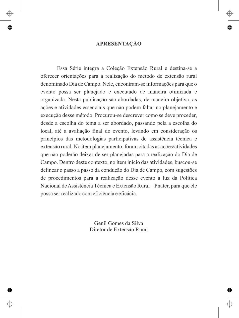 Nesta publicação são abordadas, de maneira objetiva, as ações e atividades essenciais que não podem faltar no planejamento e execução desse método.