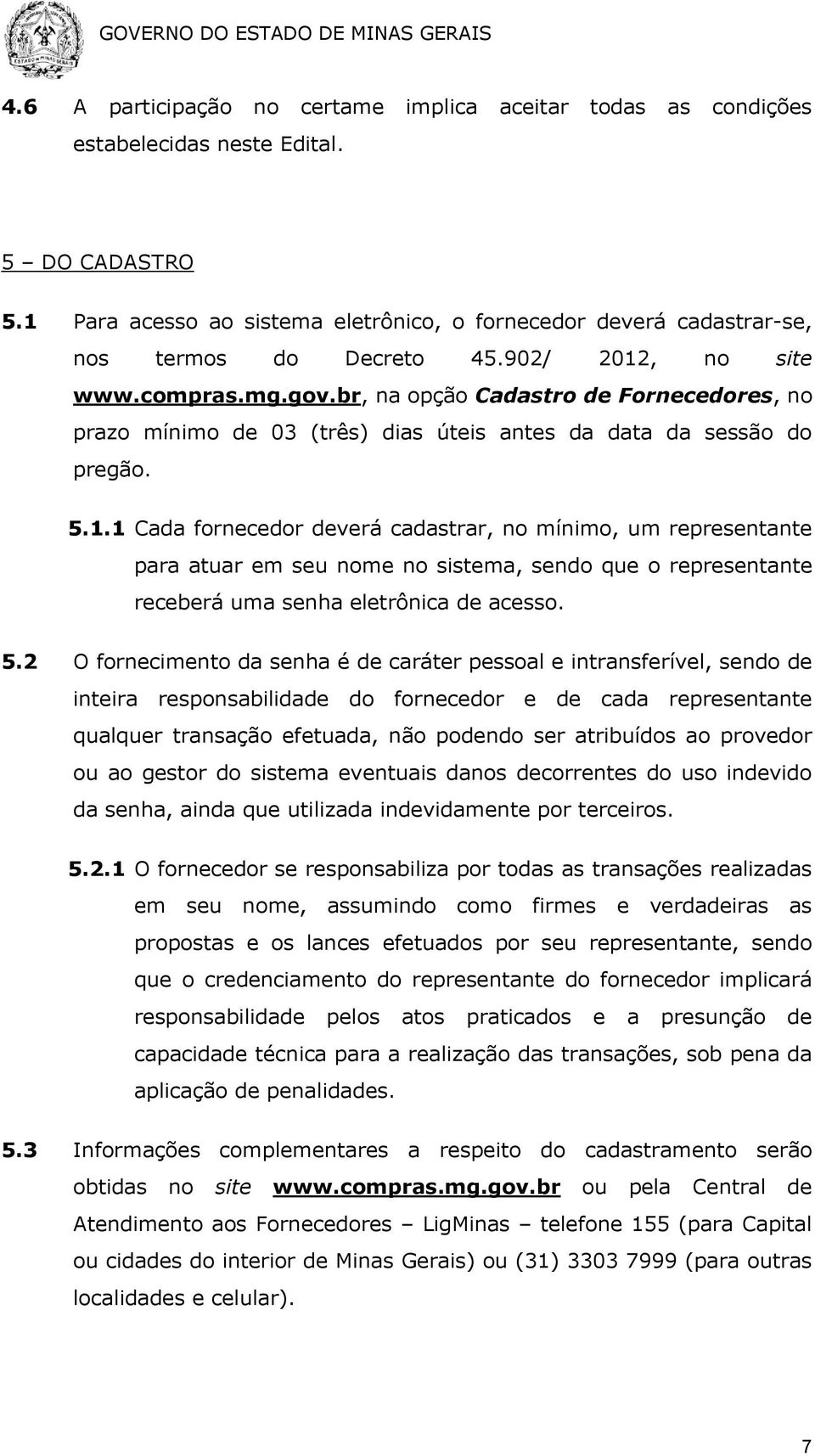 br, na opção Cadastro de Fornecedores, no prazo mínimo de 03 (três) dias úteis antes da data da sessão do pregão. 5.1.