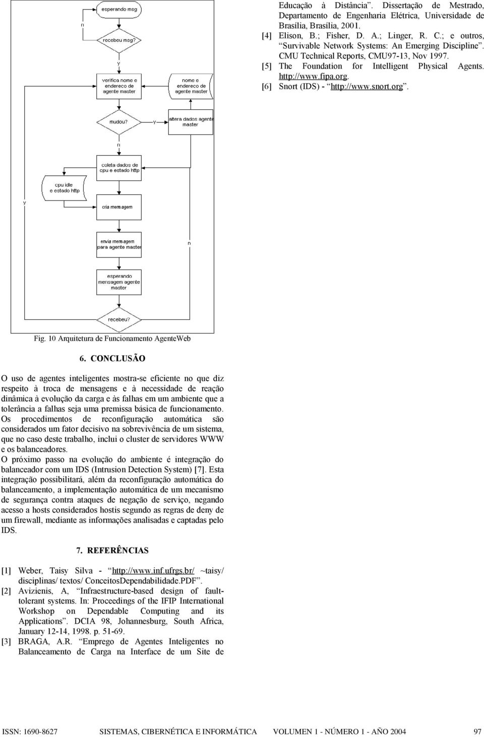 [6] Snort (IDS) - http://www.snort.org. Fig. 1 Arquitetura de Funcionamento AgenteWeb 6.