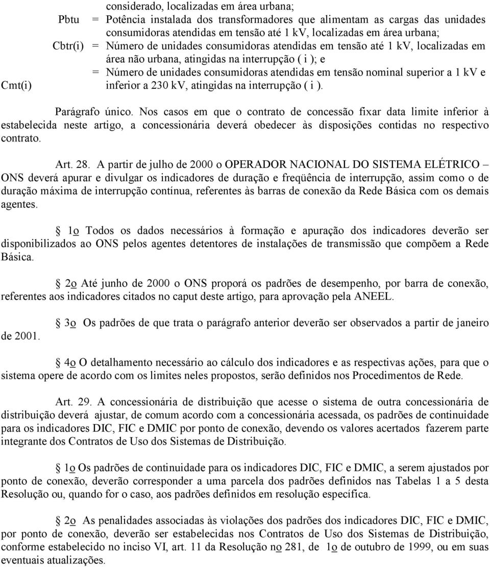 nominal superior a 1 kv e inferior a 230 kv, atingidas na interrupção ( i ). Parágrafo único.