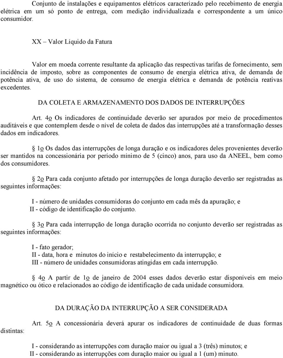 ativa, de demanda de potência ativa, de uso do sistema, de consumo de energia elétrica e demanda de potência reativas excedentes. DA COLETA E ARMAZENAMENTO DOS DADOS DE INTERRUPÇÕES Art.