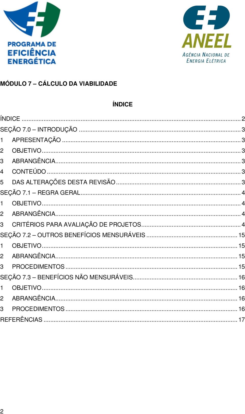 .. 4 3 CRITÉRIOS PARA AVALIAÇÃO DE PROJETOS... 4 SEÇÃO 7.2 OUTROS BENEFÍCIOS MENSURÁVEIS... 5 OBJETIVO... 5 2 ABRANGÊNCIA.