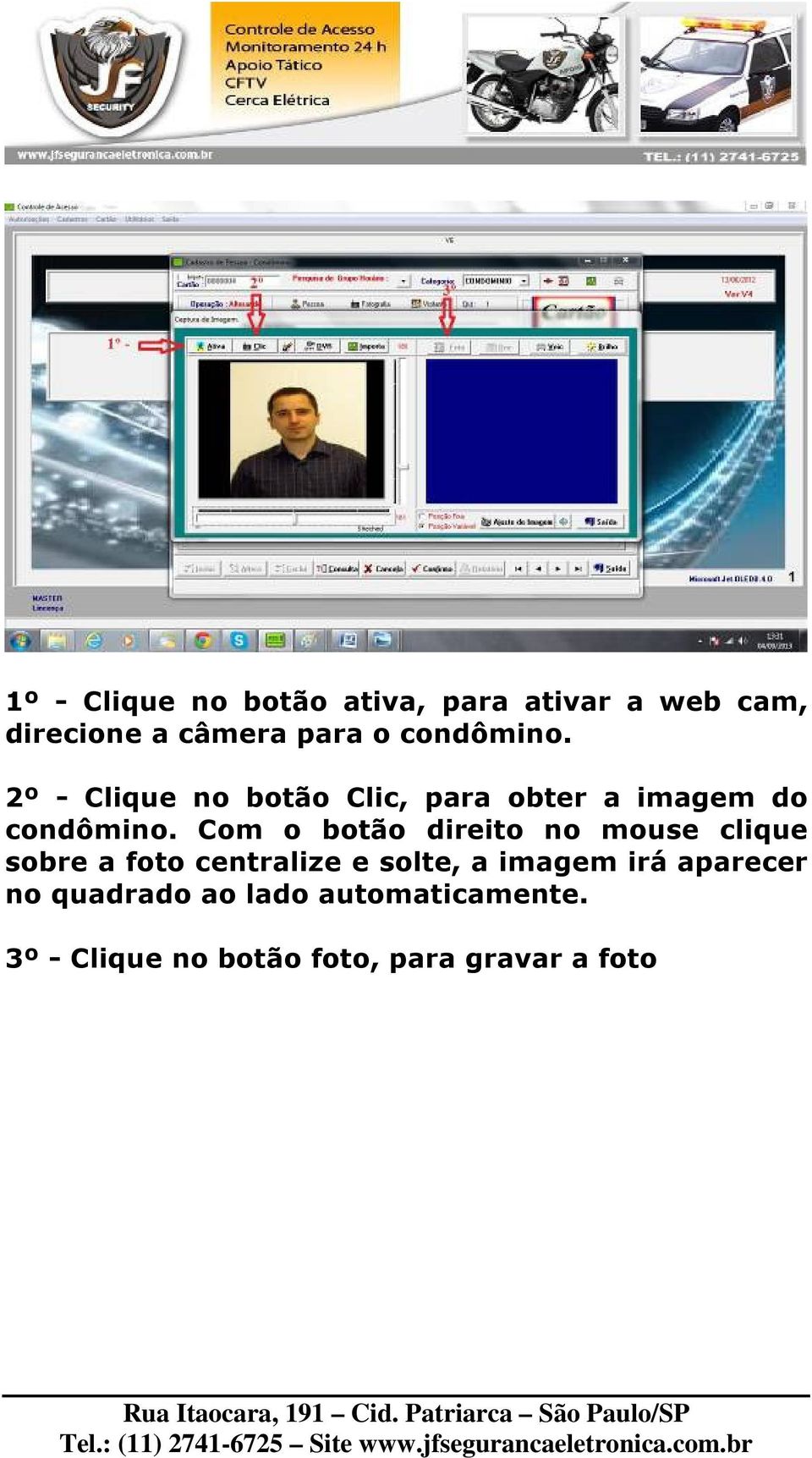 Com o botão direito no mouse clique sobre a foto centralize e solte, a imagem