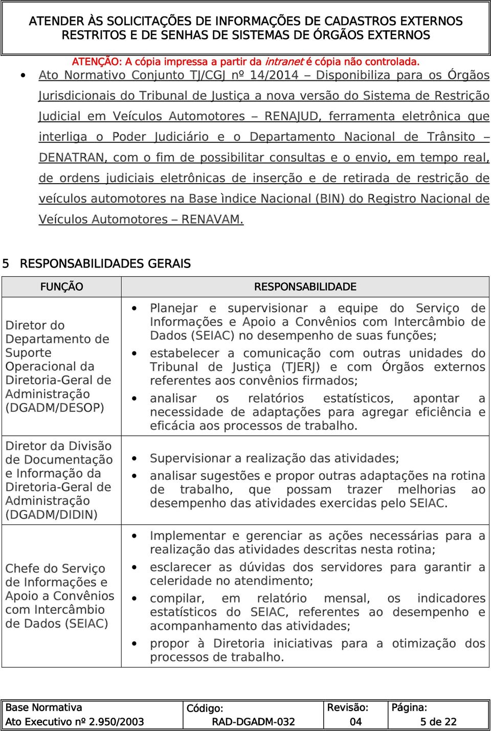 de retirada de restrição de veículos automotores na Base ìndice Nacional (BIN) do Registro Nacional de Veículos Automotores RENAVAM.