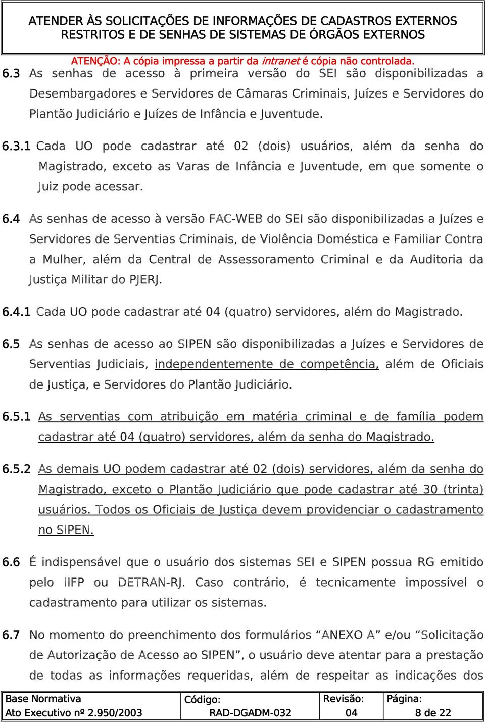 4 As senhas de acesso à versão FAC-WEB do SEI são disponibilizadas a Juízes e Servidores de Serventias Criminais, de Violência Doméstica e Familiar Contra a Mulher, além da Central de Assessoramento